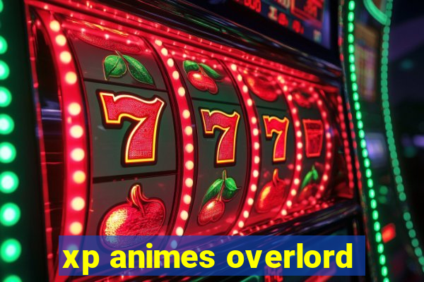 xp animes overlord